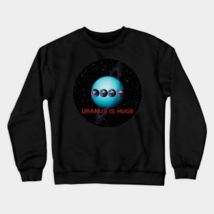 Uranus is Huge Crewneck Sweatshirt